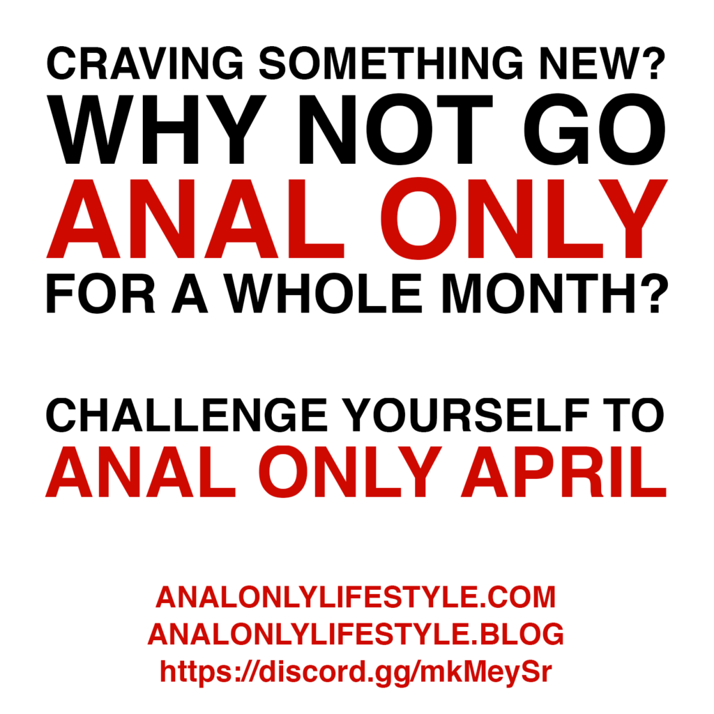 Craving something new? Why not go anal only for a whole month? Challenge yourself to Anal Only April.